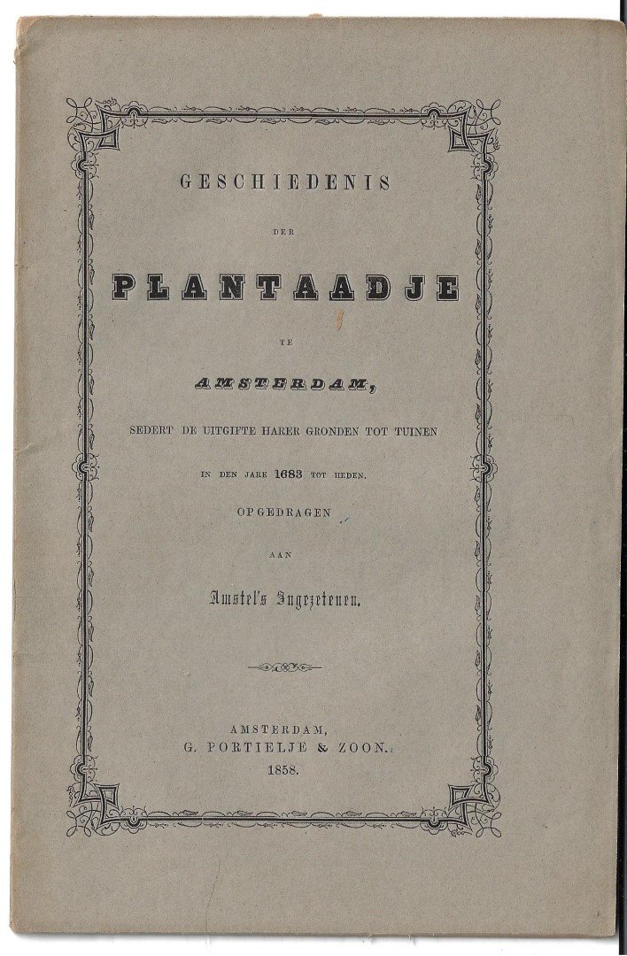 redactie - geschiedenis der plantaadje (Plantage) sedert de uitgifte harer gronden tot tuinen in de jare 1863 tot heden