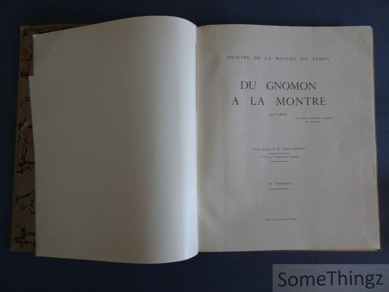 Tardy (pseud. de Henry Gustave Lengellé) - Origine de la mesure du temps. Du gnomon a la montre. Avant propos de M. Alfred Chapuis.