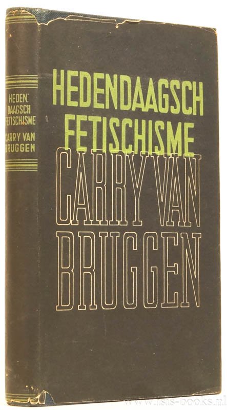 BRUGGEN, C. VAN - Hedendaagsch fetisjisme. Met een voorwoord van A. Romein-Verschoor.