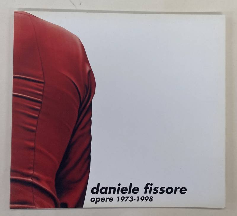 FISSORE, DANIELE. - Daniele Fissore opere 1973 - 1998.