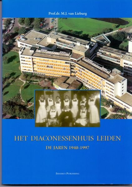 prof. M.J. van Lieburg - Diaconessenhuis Leiden , de jaren 1940 - 1997