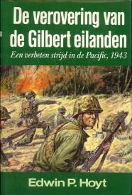 HOYT, EDWIN P - De verovering van de Gilbert Eilanden. Een verbeten strijd in de Pacific, 1943