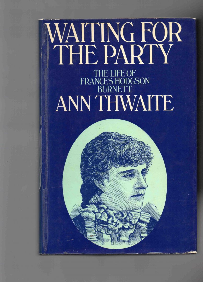 Thwaite Ann - Waiting for the Party, the Life of Frances Hodgson Burnett