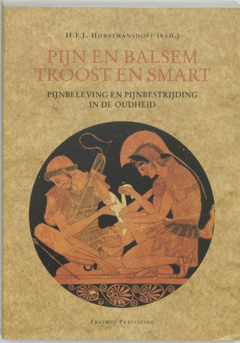 Horstmanshoff , H . F . J . & M . J . van  Lieburg .  [ isbn9789052350424 ] ( Geillustreerd . ) - Pijn  en  Balsem ,  Troost  en  Smart  . ( Pijnbeleving en pijnbestrijding in de oudheid . )