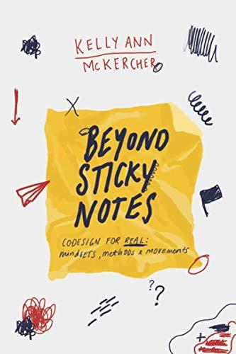 McKercher, Kelly Ann - Beyond Sticky Notes: Co-design for Real: mindsets, methods and movements