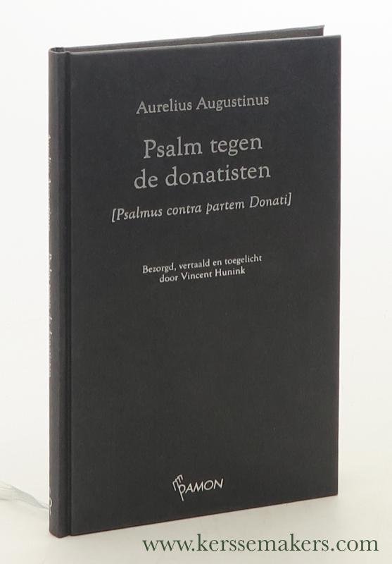 Augustinus, Aurelius / Vincent Hunink. - Psalm tegen de donatisten [ Psalmus contra partem Donati ].