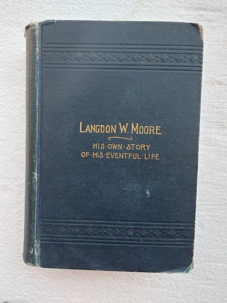 Langdon W. Moore - Langdon W. Moore : His own story of his eventful life