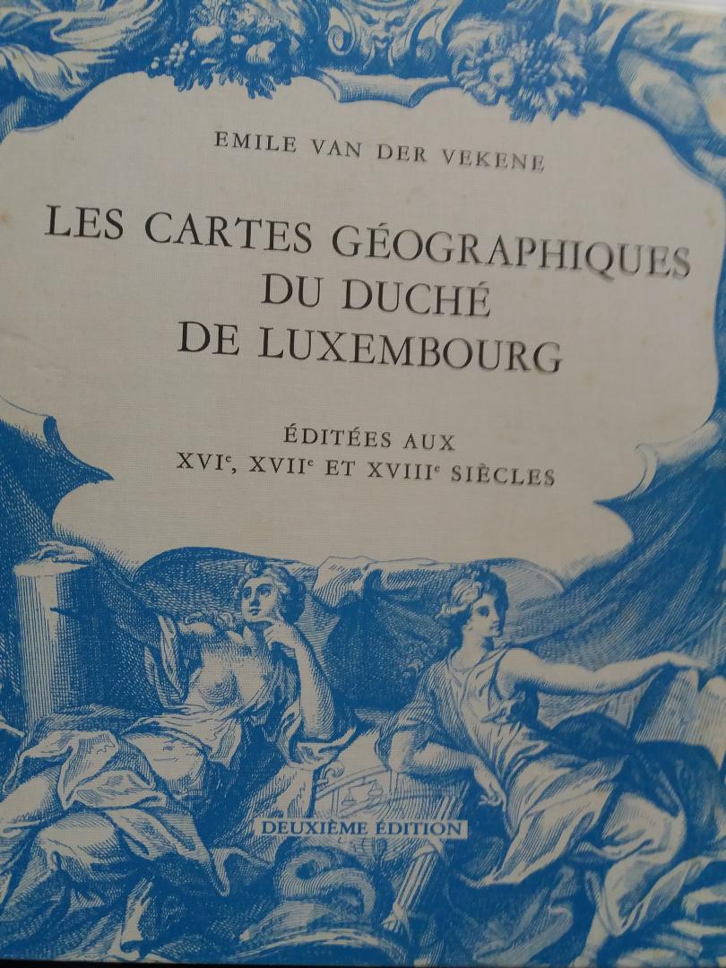Van der Vekene, Emile - Les Cartes Géographiques Du duché De Luxembourg Éditées Aux XVIe, XVIIe et XVIIIe Siècles