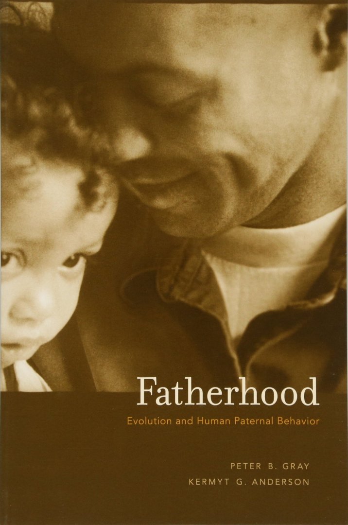 Gray, Peter B. Anderson, Kermyt G. - Fatherhood Evolution and Human Paternal Behaviour