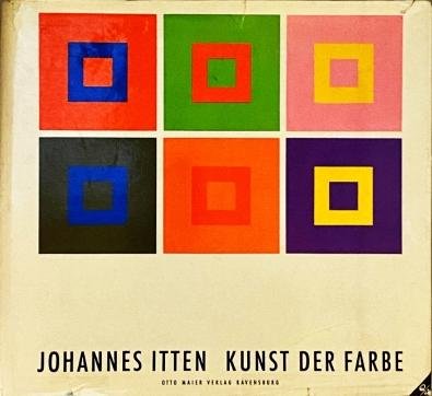 ITTEN, Johannes - Kunst der Farbe. Subjektives Erleben und objektives Erkennen als Wege zur Kunst.