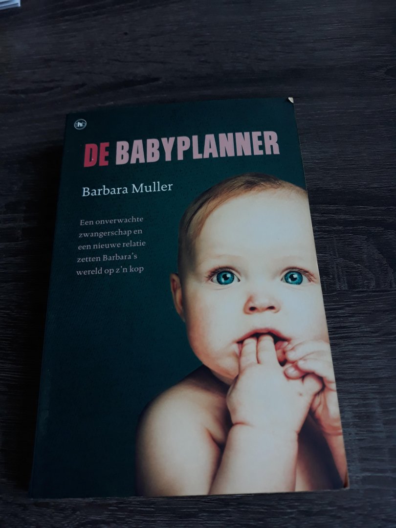 Muller, Barbara - De babyplanner / een onverwachte zwangerschap en een nieuwe relatie zetten Barbara's wereld op z'n kop