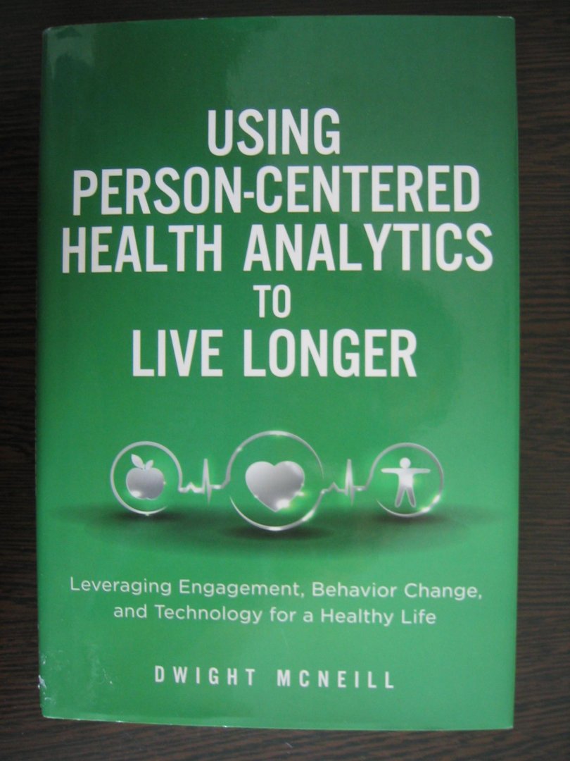 McNeill, Dwight - Using Person-Centered Health Analytics / Leveraging Engagement, Behavior Change, and Technology for a Healthy Life