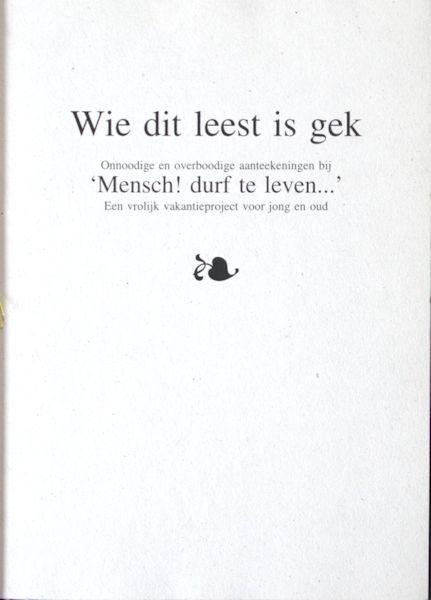 Thomassen, Kees. - Wie dit leest is gek. Onnoodige en overboodige aanteekeningen bij 'Mensch! durf te leven...'. Een vrolijk vakantieproject voor jong en oud