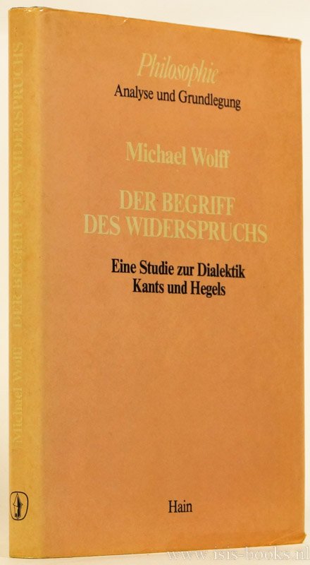 WOLFF, M. - Der Begriff des Widerspruchs. Eine Studie zur Dialektik Kants und Hegels.