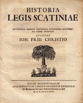 1727. CHRIST, Johann Friedrich - Historia legis Scatiniae. Antiquorum codicum testimoniis emendandis illustrandis passim distincta.