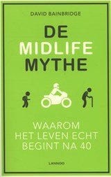 De midlife mythe - waarom het leven echt begint na 40