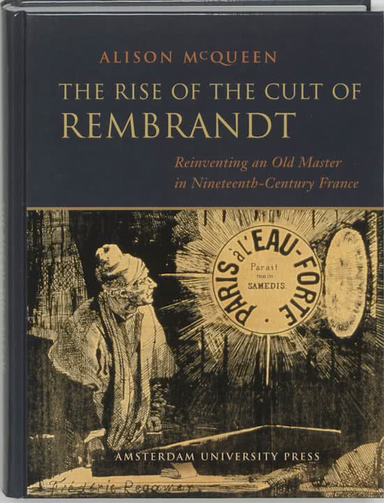 ALISON MCQUEEN - The Rise of the Cult of Rembrandt -Reinventing an Old Master in Nineteenth-Century France