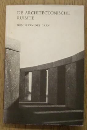 LAAN, DOM. H. VAN DER. - De architectonische ruimte. Vijftien lessen over de dispositie van het menselijk verblijf.