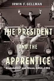 Gellman, Irwin F. - The President and the Apprentice / Eisenhower and Nixon, 1952-1961