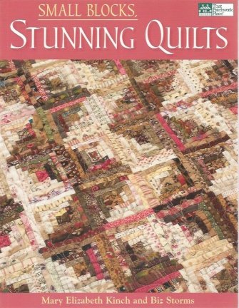 Mary Elizabeth Kinch and Biz Storms - Small Block, Stunning Quilts