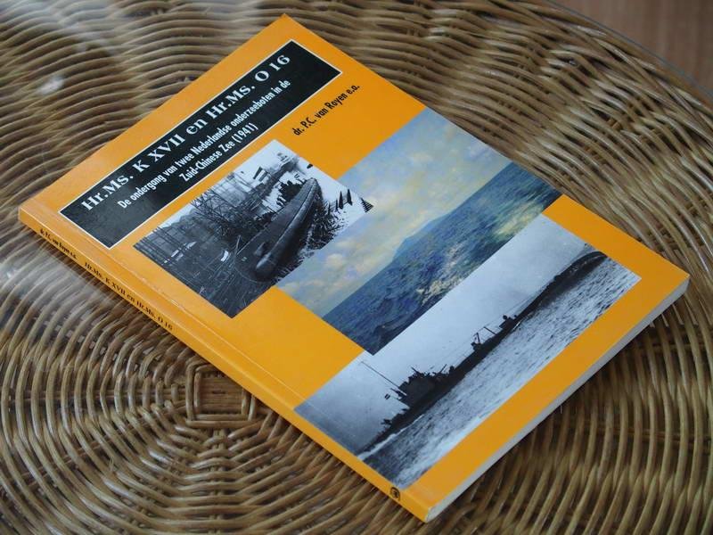 Royen   e.a. - Hr.Ms. K XVII en Hr.Ms. 0 16. De ondergang van twee Nederlandse onderzeeboten in de Zuid-Chinese Zee (1941)