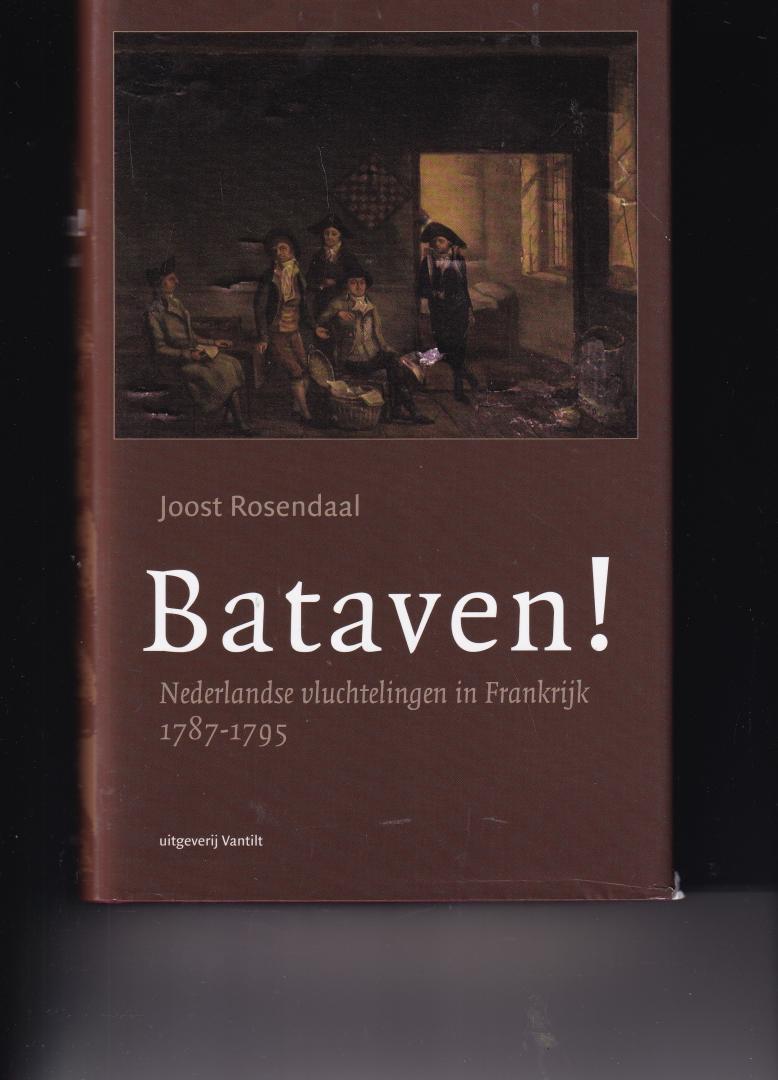 Rosendaal, Joost. - Bataven ! / Nederlandse vluchtelingen in Frankrijk 1787-1795
