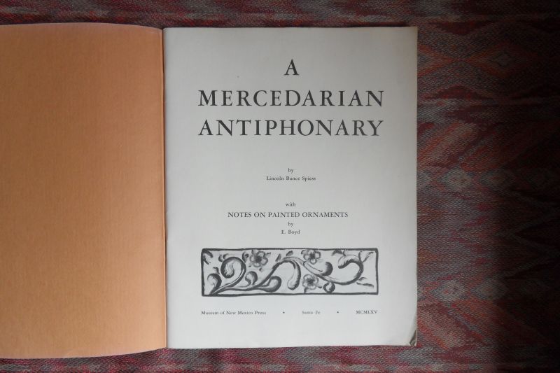 Spiess, Lincoln Bunce. - A Mercedarian Antiphonary. - With notes on painted ornaments by E. Boyd.