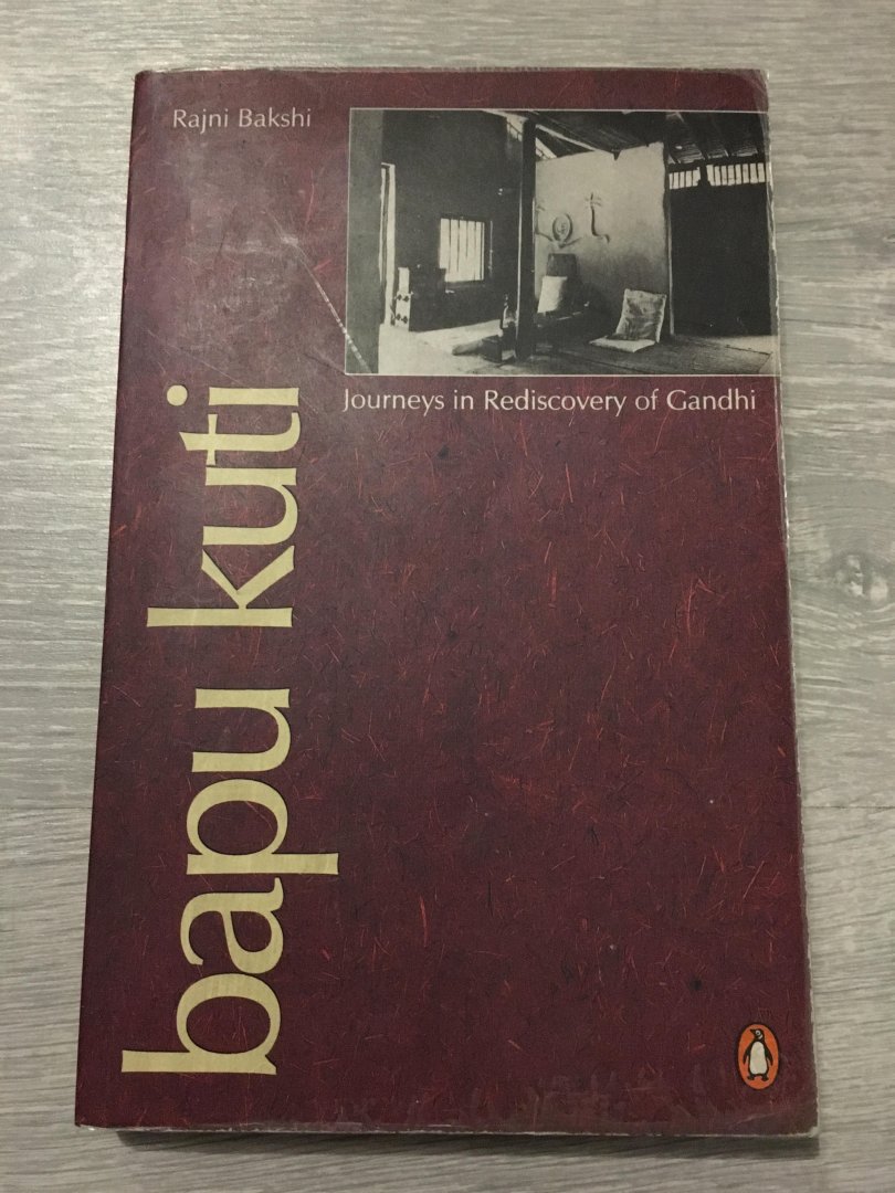 Rajni Bakshi - Bapu Kuti, journeys in rediscovery of Gandhi