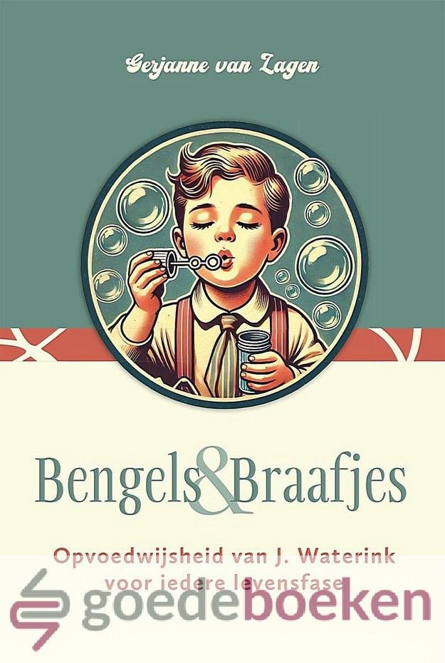 Lagen, Gerjanne van - Bengels en Braafjes *nieuw* --- Opvoedwijsheid van J. Waterink voor iedere levensfase
