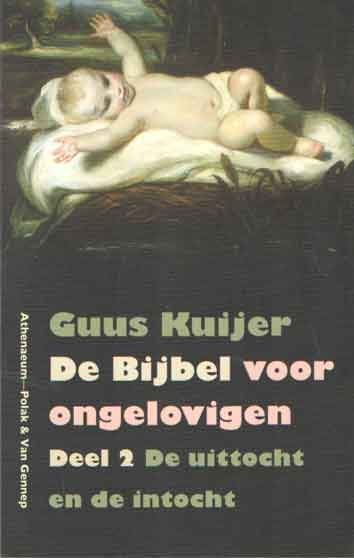 Kuijer, Guus - De Bijbel voor ongelovigen deel 2: De uittocht en de intocht. Exodus, Jozua, Rechters