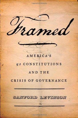 Levinson, Sanford. - Framed: America's 51 Constitutions and the Crisis of Governance.