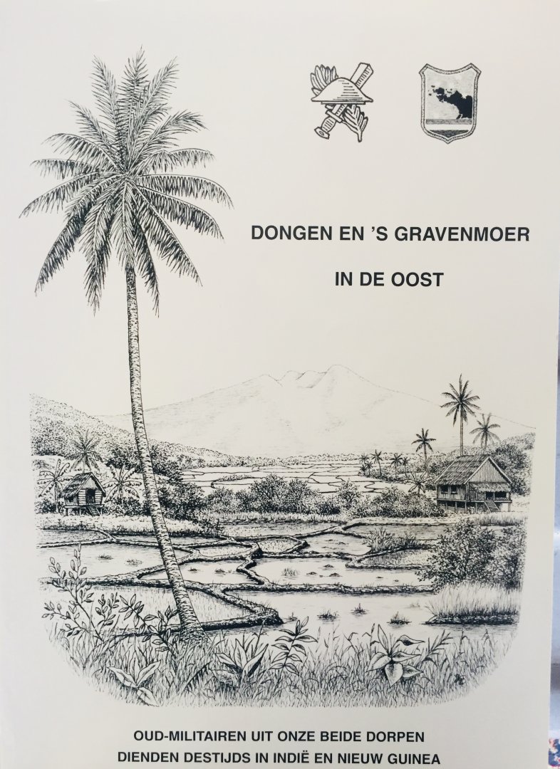 Meijdenberg, Irma. van den (eindred.)  E.A. - Dongen en 's Gravenmoer in de Oost. Oud-militairen uit onze beide dorpen dienden destijds in Indië en Nieuw-Guinea.
