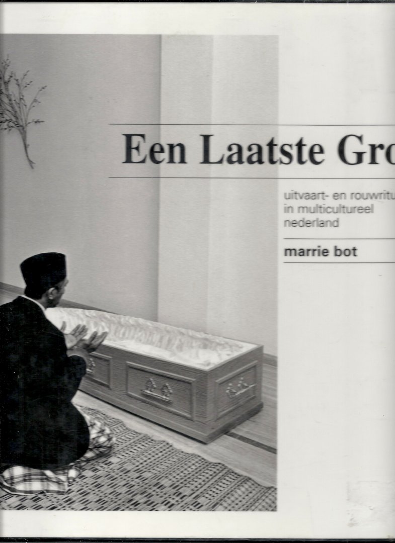 BOT, MARRIE - Een laatste groet - Uitvaart- en rouwrituelen in multicultureel Nederland