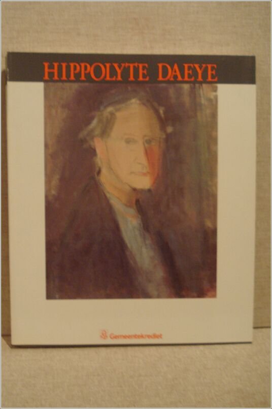 DE VISSCHER - D' HAEYE, B. - HIPPOLYTE DAEYE 1873 - 1952. GENESE VAN EEN OEUVRE.