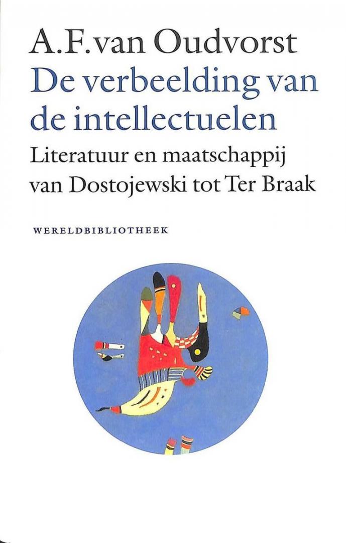 Oudvorst, A F van - De verbeelding van de intellectuelen : Literatuur en maatschappij van Dostojewski tot TerBraak