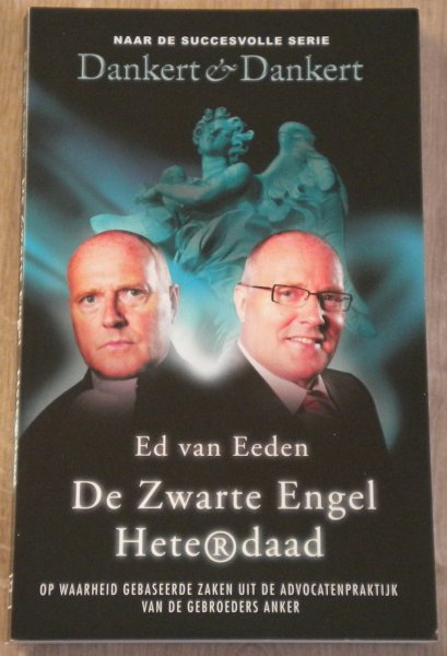 Eeden, Ed van en Steven de Jong - De Zwarte Engel Hete(r)daad, op waarheid gebaseerde zaken uit de advocatenpraktijk van de gebroeders Anker