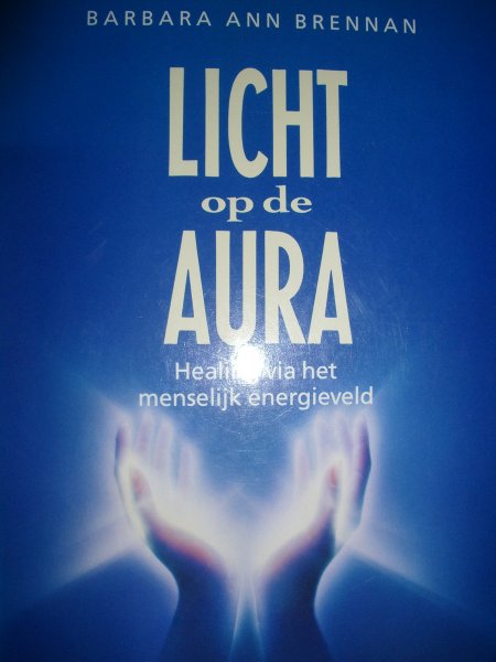 Brennan, Barbara Ann - Licht op de aura. Healing via het menselijk energieveld