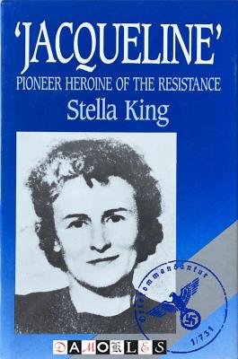 Stella King - Jacqueline Pioneer Heroine of the Resistance