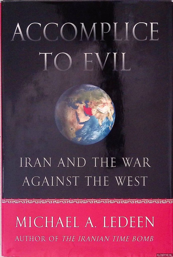 Ledeen, Michael A. - Accomplice to Evil: Iran and the War Against the West