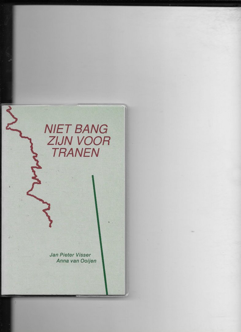 Visser, J.P./ Anna van Ooijen - Niet bang zijn voor tranen / druk 1