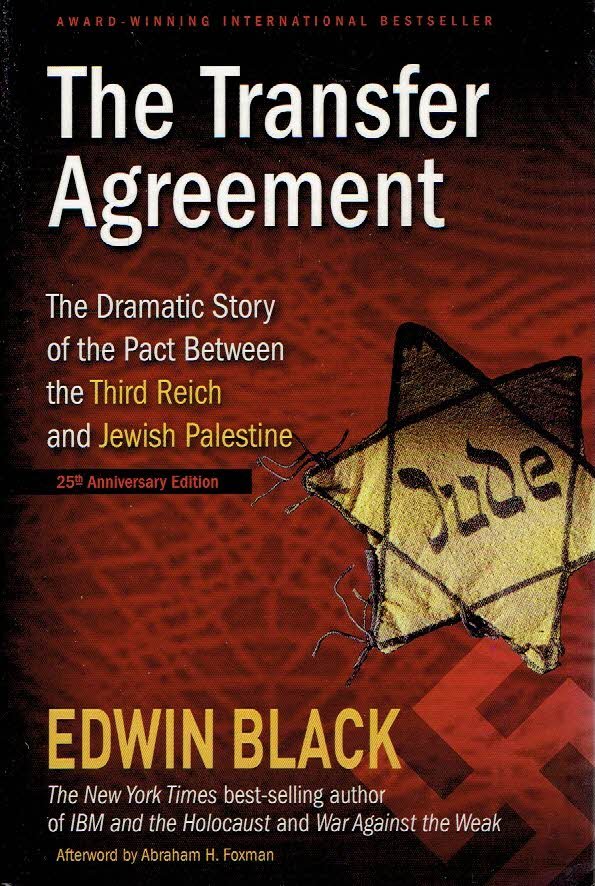 BLACK, Edwin - The Transfer Agreement - The Dramatic Story of the Pact Between the Third Reich and Jewish Palestine.