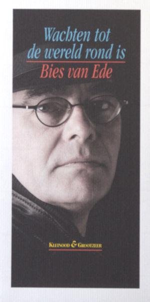 Ede, Bies van. - Wachten tot de wereld rond is.