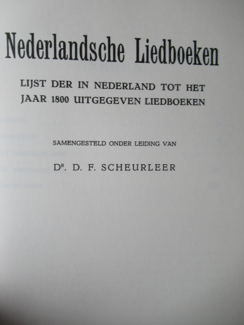 Scheurleer, D.F. Dr. - Nederlandsche Liedboeken.Lijst der in Nederland tot het jaar 1800 uitgegeven liedboeken