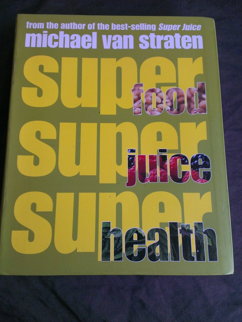 van Straten, Michael - Super Food, Super Juice, Super Health