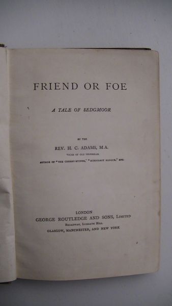 Rev. H. C. Adams - Friend or Foe a Tale of Sedgmoor