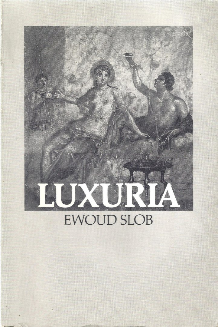 Slob Ewoud  (geboren te Tricht in 1946) - LUXURIA   / druk 1
