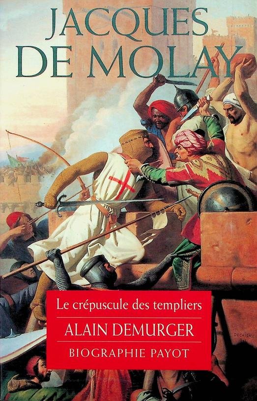 Demurger, Alain - Jacques de Molay. Le crépuscule des templiers