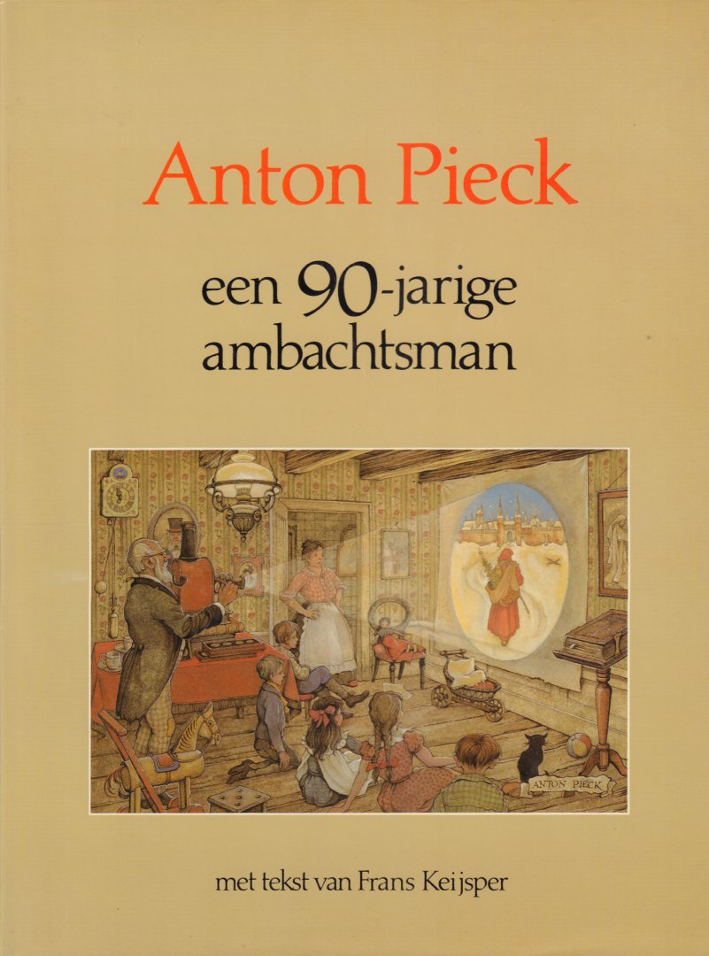 Pieck, Anton en Frans Keijsper - Anton Pieck (Een 90-jarige Ambachtsman), 189 pag. hardcover + stofomslag, gave staat