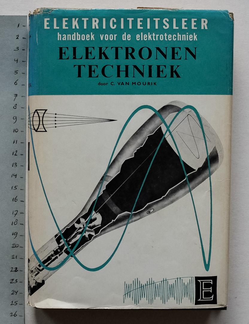 Mourik, C. van - Elektronentechniek - handboek voor de elektrotechniek ten dienste van elektromonteurs, zwakstroom-monteurs, hoogspanningsmonteurs, installateurs, radiomonteurs, elektronische vaklieden, werkmeesters, bedrijfsleiders e.d