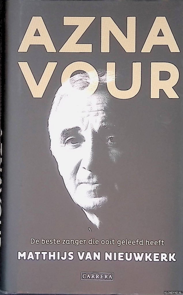 Nieuwkerk, Matthijs van - Aznavour: de beste zanger die ooit geleefd heeft